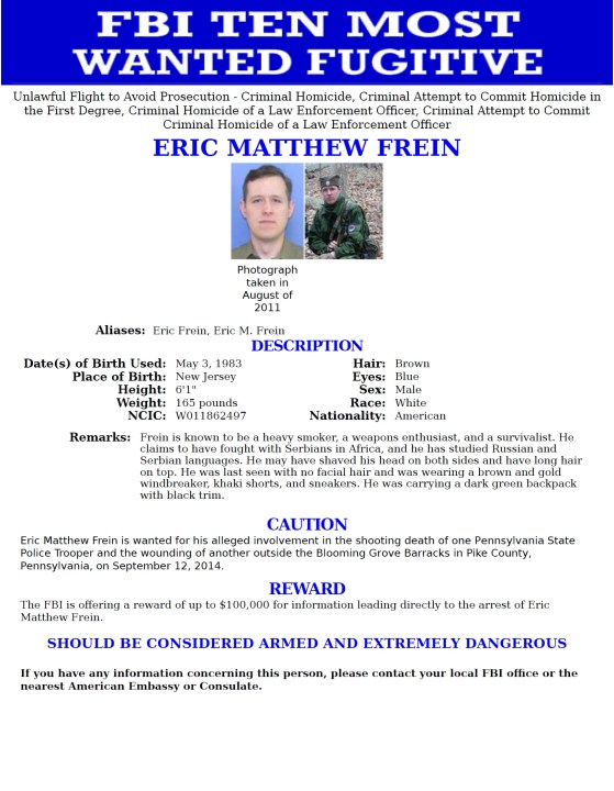 The FBI added Eric Matthew Frein to the organization's "Ten Most Wanted Fugitives" list. Frein is wanted in connection with the homicide and attempted homicide of two Pennsylvania State Police troopers.